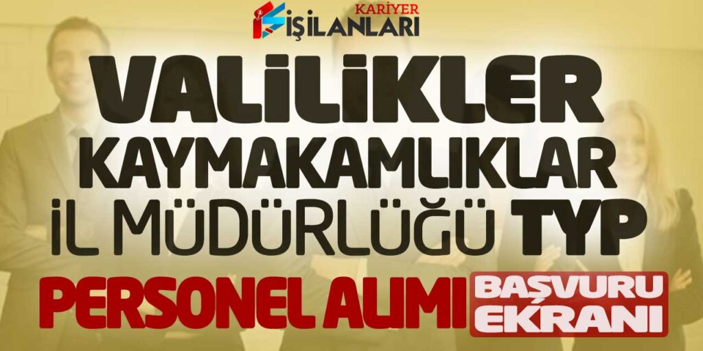 Valilikler Kaymakamlıklar İl Müdürlüğü TYP Personel Alımı Online Başvuruları