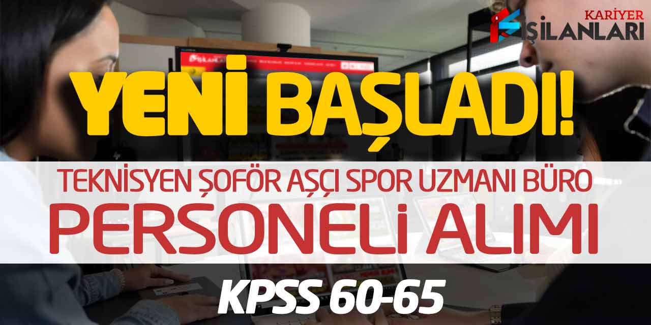 Yeni Başladı! Teknisyen Şoför Aşçı Spor Uzmanı Büro Personeli Alımı (KPSS 60-65)