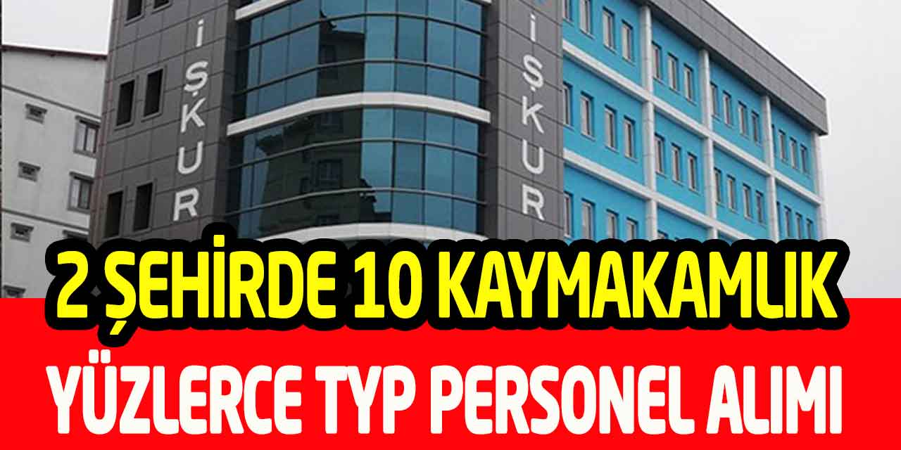 2 Şehirde 10 Kaymakamlıkta TYP Kapsamında Vasıfsız Personel Alımı