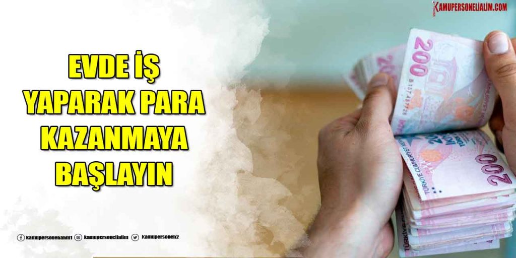 2023 Nisan Evde İş Yaparak Para Kazanmaya Başlayın
