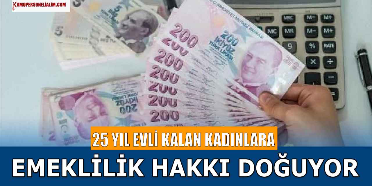 25 Yıl Evli Kalan Ev Hanımlarına 45-47 Yaşında Emeklilik Hakkı Geliyor