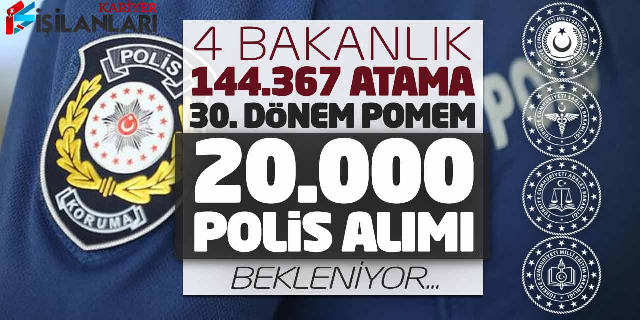 4 Bakanlığa 144.367 Atama! 30. Dönem POMEM 20.000 Polis Alımı Bekleniyor
