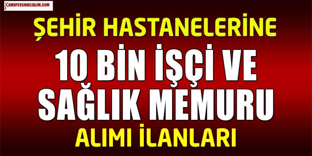 6 Şehir Hastanesi 5 Bin Sağlık Memuru ve İşçi Alımı Yapacak
