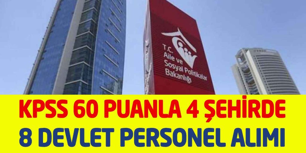 Aile Bakanlığı 4 Şehirde KPSS 60 Puanla 8 Devlet Personel Alımı