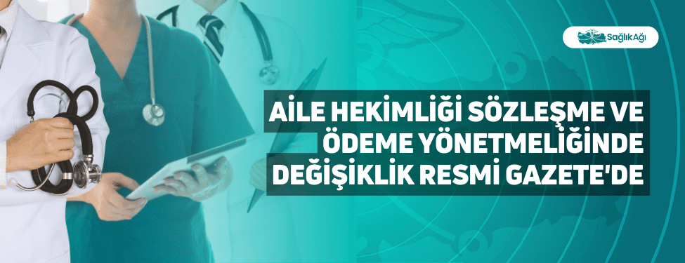 Aile Hekimliği Sözleşme ve Ödeme Yönetmeliğinde Değişiklik Resmi Gazete