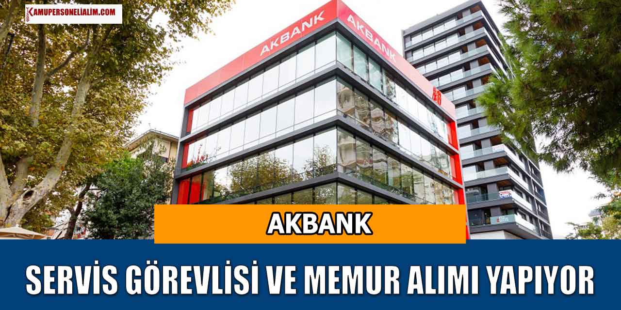 Akbank Servis Görevlisi ve Memur Alımı Yarı Zamanlı İş