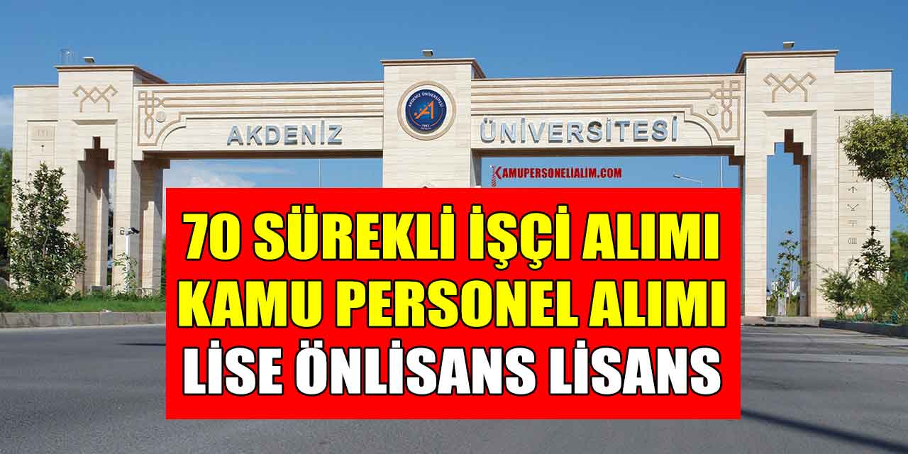 Akdeniz Üniversitesi 70 Sürekli İşçi Alımı ve Kamu Personeli Alımı