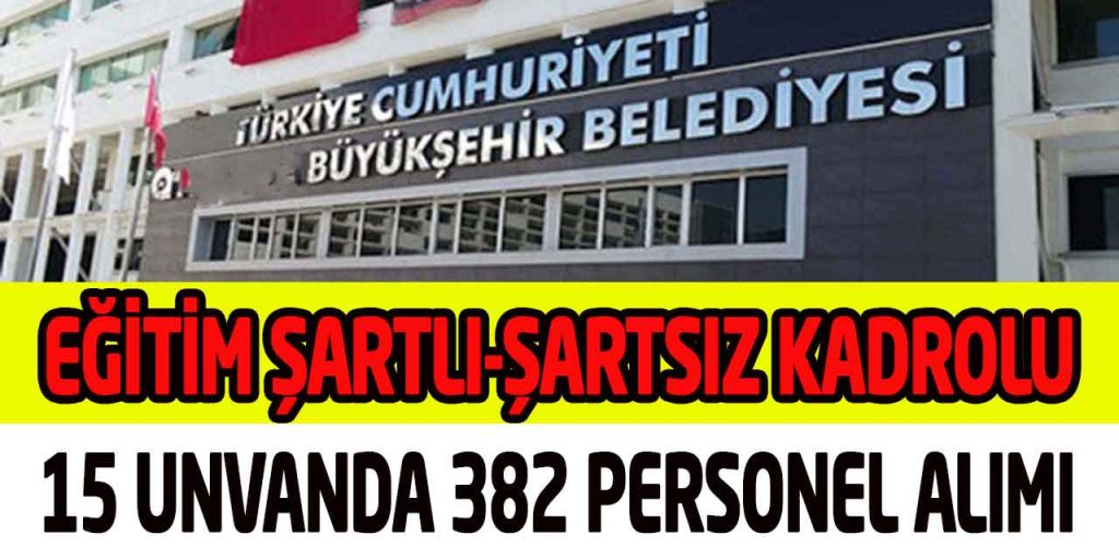 Antalya Büyükşehir Eğitim Şartlı-Şartsız Kadrolu 382 Personel Alımı