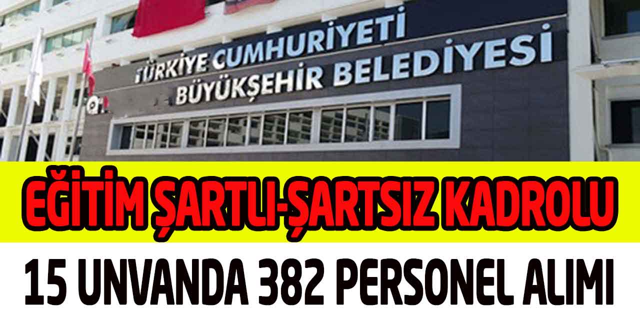 Antalya Büyükşehir Eğitim Şartlı-Şartsız Kadrolu 382 Personel Alımı