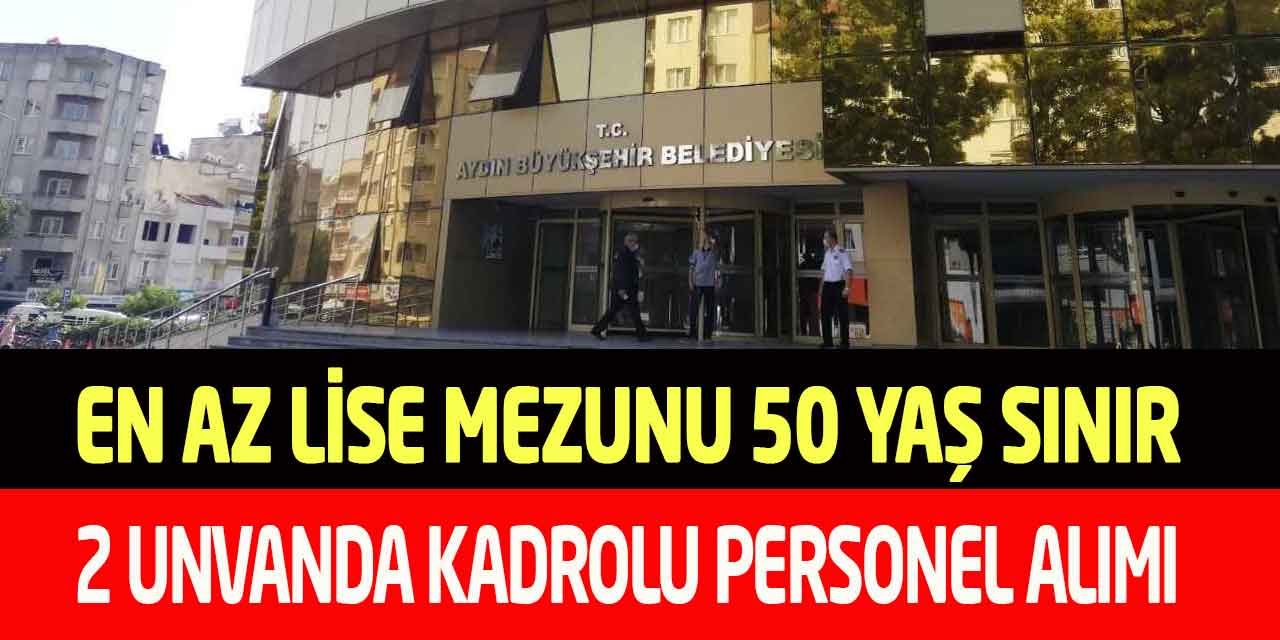 Aydın Büyükşehir En Az Lise 50 Yaş Sınır Kadrolu Personel Alımı