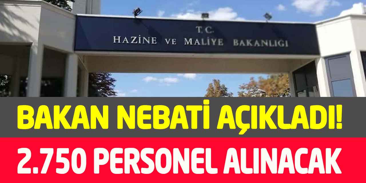 Bakan Nebati Açıkladı! Maliye Bakanlığına 2.750 Personel Alınacak
