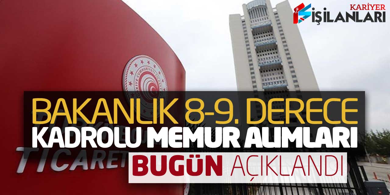 Bakanlık 8-9. Derece Kadrolu Yeni Memur Alımları Bugün Açıklandı