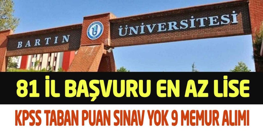 Bartın Üniversitesi 81 İl Başvuru Taban Puan Sınav Yok 9 Memur Alımı