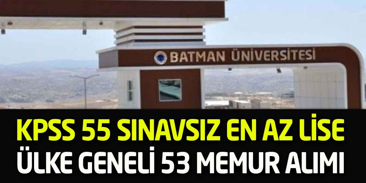 Batman Üniversitesi KPSS55 Puan Sınavsız En Az Lise 53 Memur Alımı