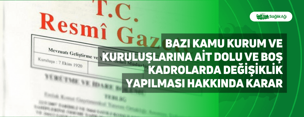 Bazı Kamu Kurum ve Kuruluşlarına Ait Dolu ve Boş Kadrolarda Değişiklik Yapılması Hakkında Karar