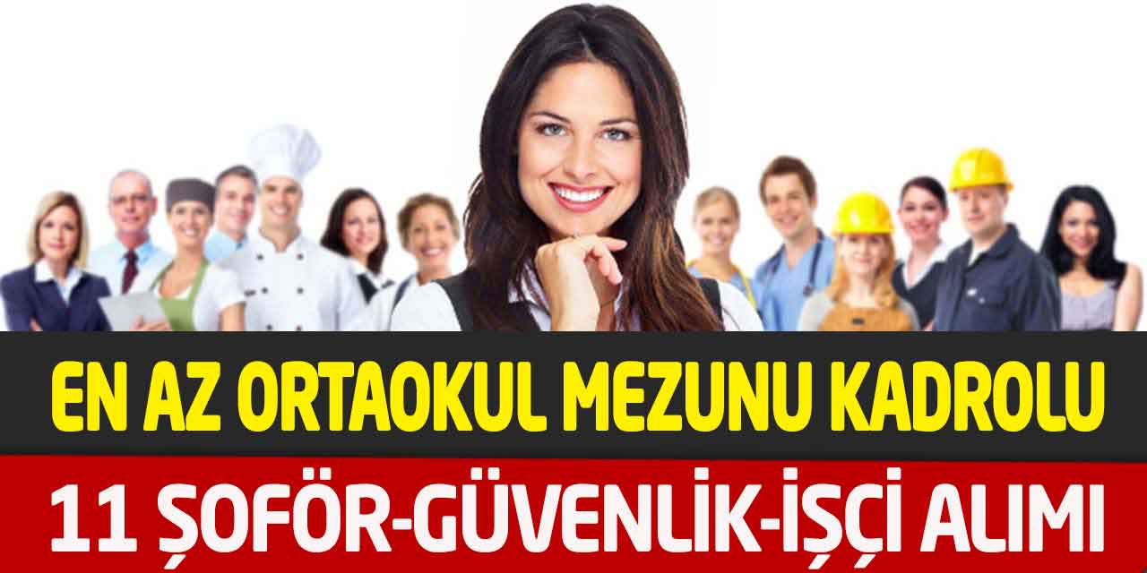 Belediye En Az Ortaokul Kadrolu 11 Güvenlik-Şoför-Operatör Alımı