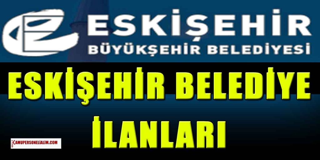 Belediye ilanları! Eskişehir'e 50 Yaş Sınırla 6 Personel Alımı