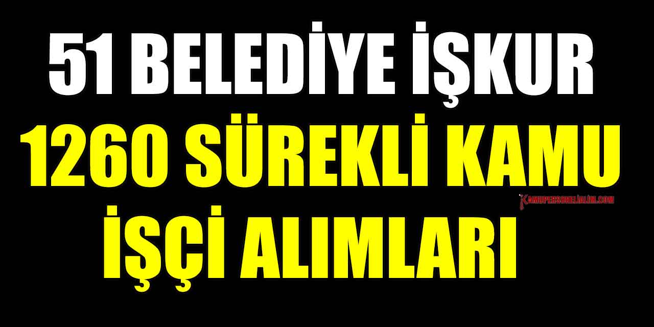 Belediyeler KPSS Şartsız En Az İlkokul Mezunu 1260 Kamu Personel Alımı