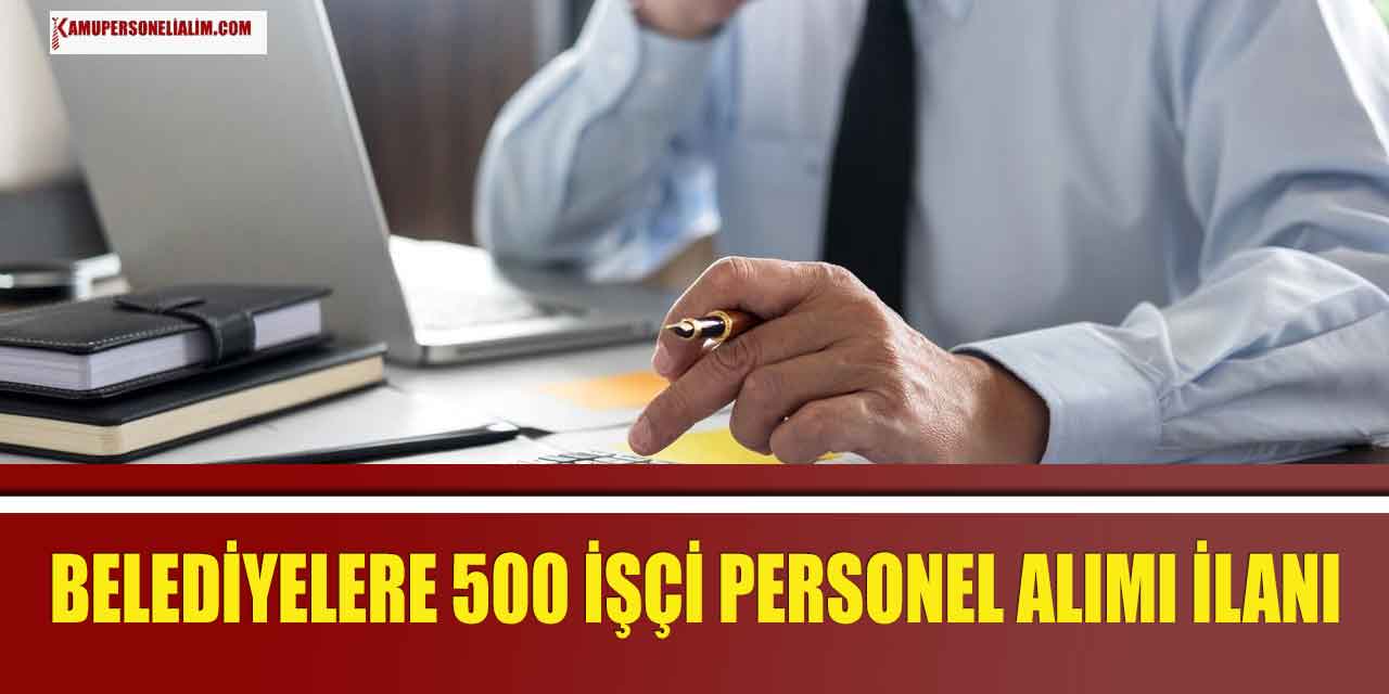 Belediyelere 500 Kamu İşçi, Personel ve Memur Alımları Başladı