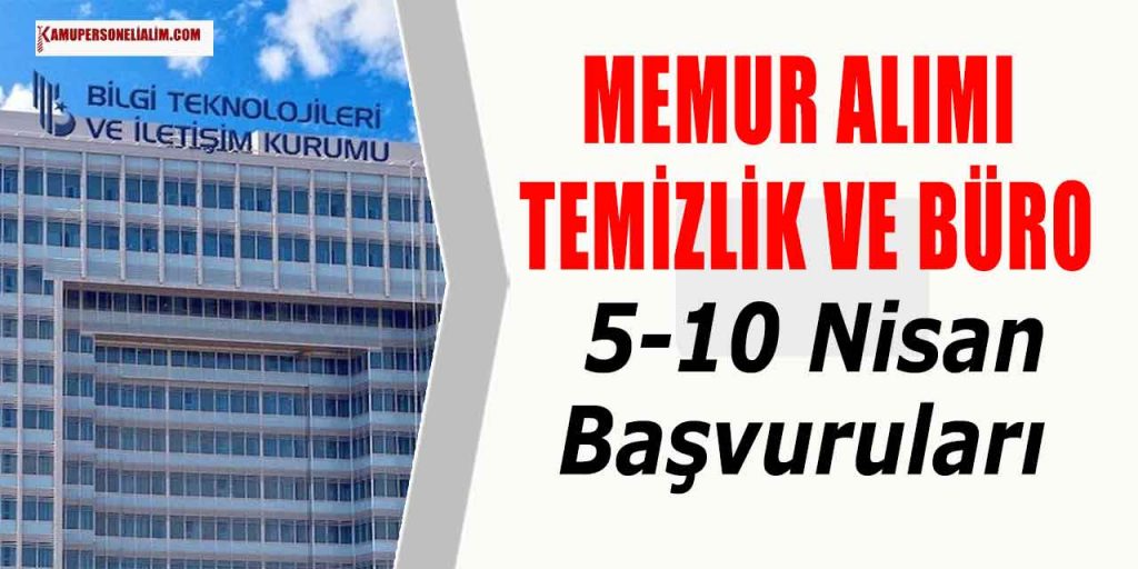 Bilgi Teknolojileri ve İletişim Kurumu 8 Temizlik ile Büro Memuru Alımı! 5-10 Nisan Başvuruları