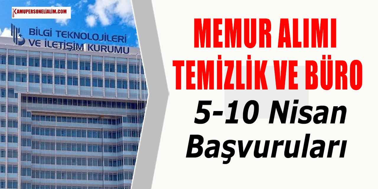 Bilgi Teknolojileri ve İletişim Kurumu 8 Temizlik ile Büro Memuru Alımı! 5-10 Nisan Başvuruları