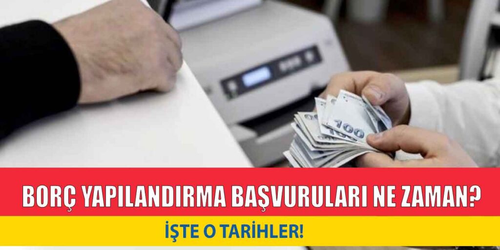 Borç Yapılandırmasında Başvurular Ne Zaman ve Nasıl Yapılacak?