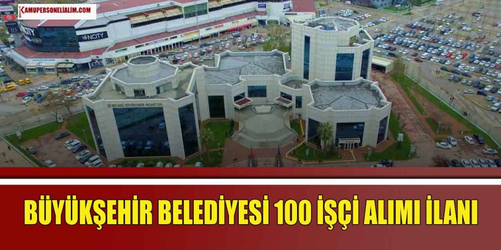 Büyükşehir Belediyesi KPSS’siz 100 İşçi Alımı Yapıyor 2023