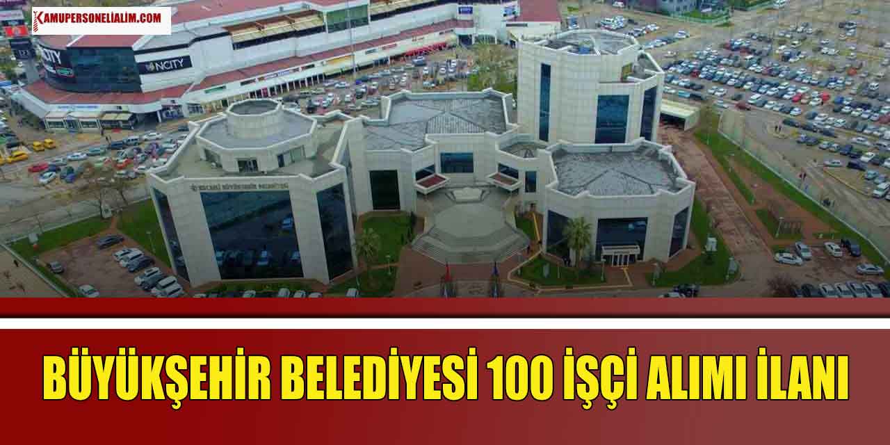 Büyükşehir Belediyesi KPSS’siz 100 İşçi Alımı Yapıyor 2023