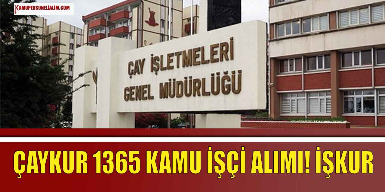 Çaykur 1365 Kamu İşçi Alımı! İŞKUR İş İlan Numaraları