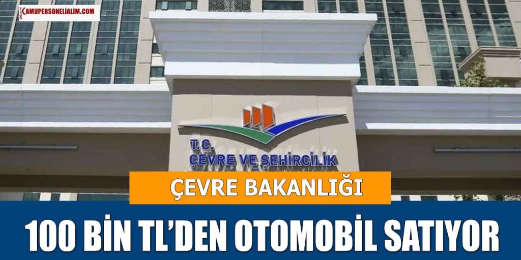 Çevre ve Şehircilik Bakanlığı Mayıs Ayı Otomobil Satışı (100 Bin TL’den Başlıyor)