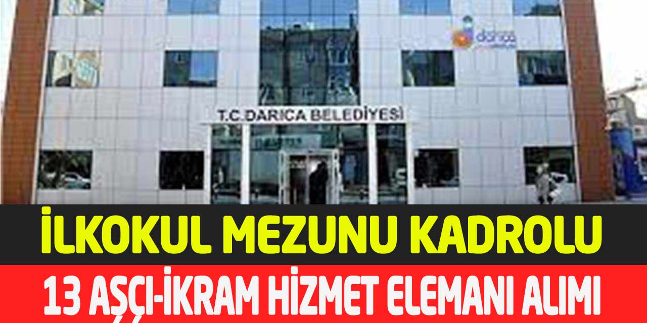Darıca Belediyesi İlkokul Mezunu Kadrolu 13 Aşçı-İkram Elemanı Alımı