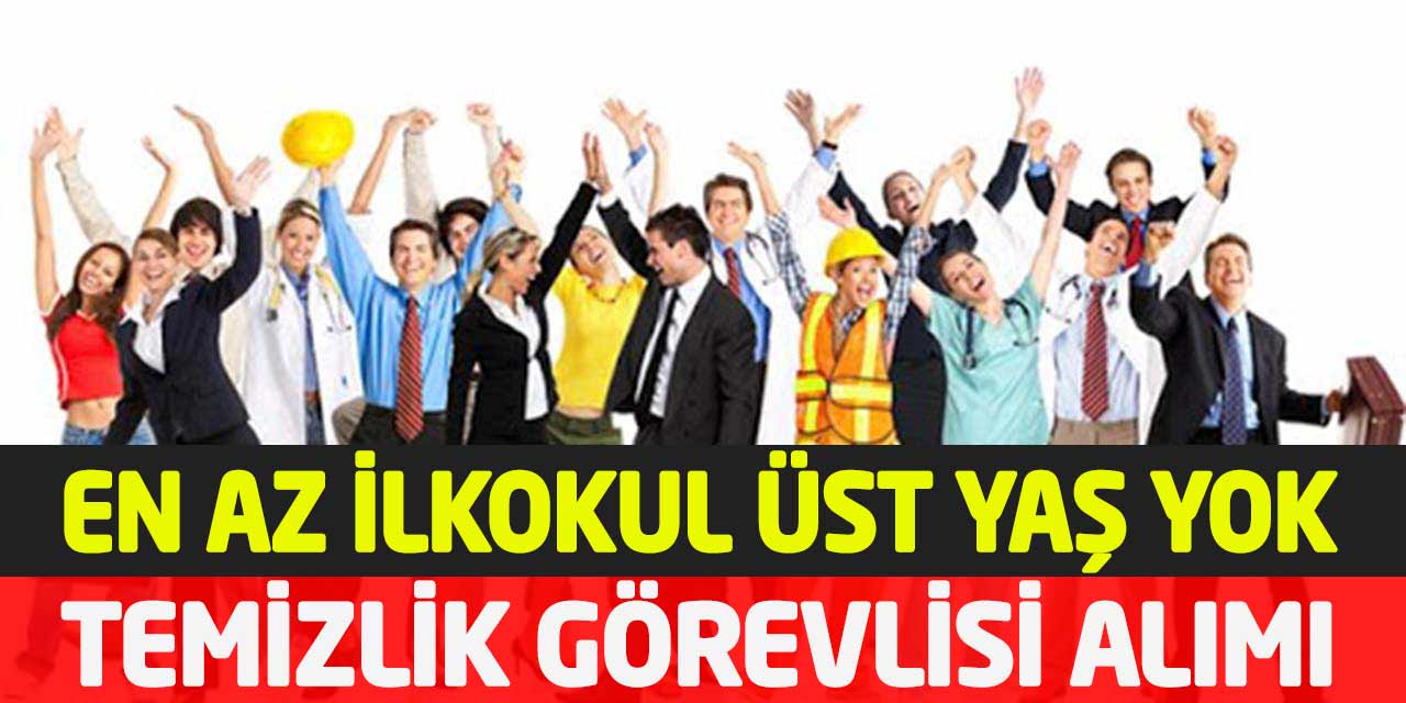 Devlet Dairesi En Az İlkokul Mezunu Üst Yaş Yok Temizlik İşçisi Alımı