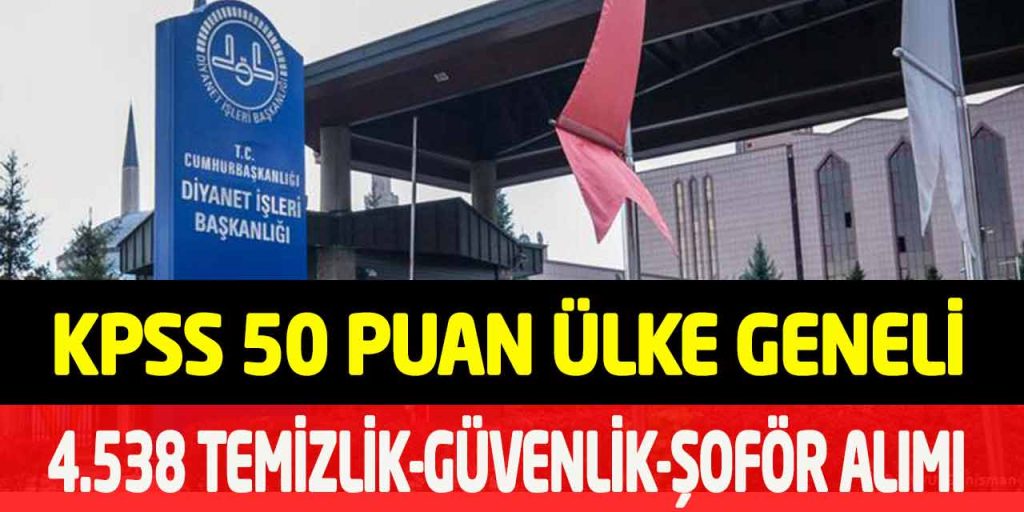 Diyanet En Az Lise KPSS 50 İle 4538 Aşçı-Temizlik-Güvenlik-Şoför Alımı
