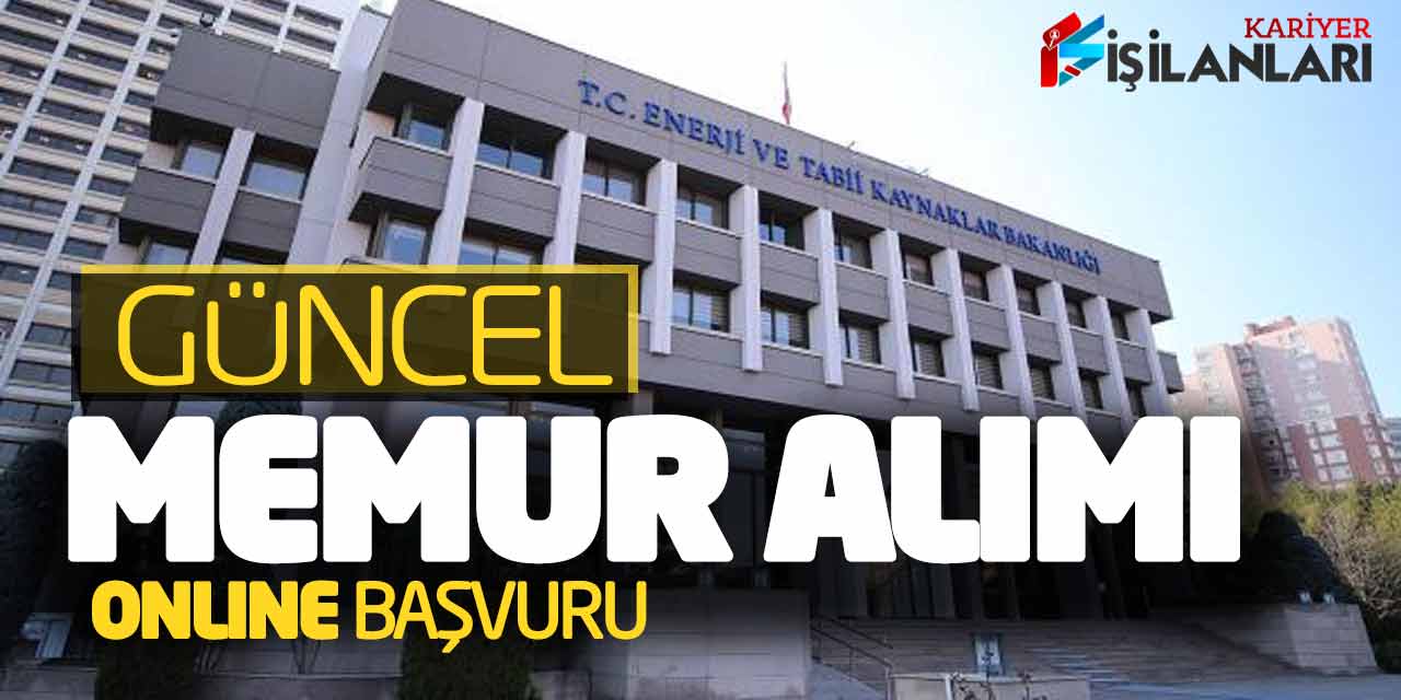 Enerji ve Tabii Kaynaklar Bakanlığı Güncel Memur Alımı Online Başvuru