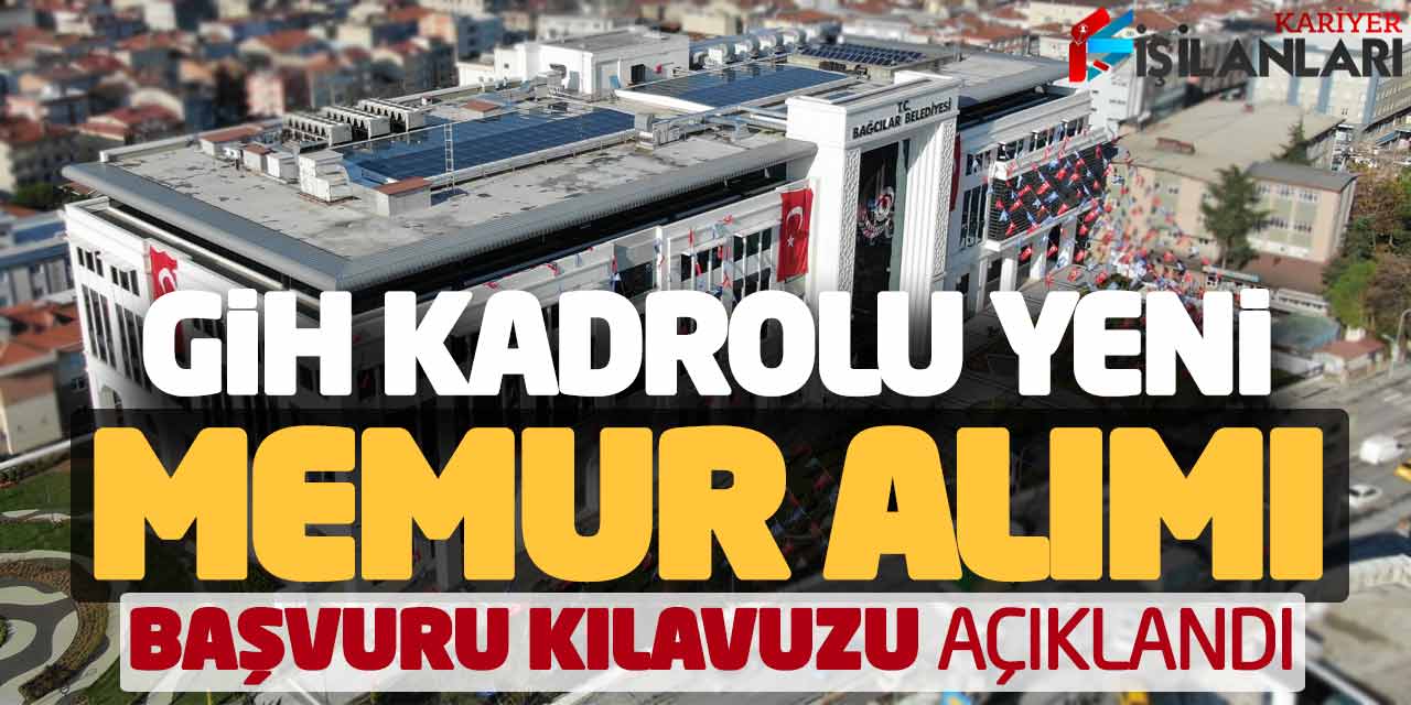 GİH Kadrolu Yeni Memur Alımı Başvuru Kılavuzu Açıklandı