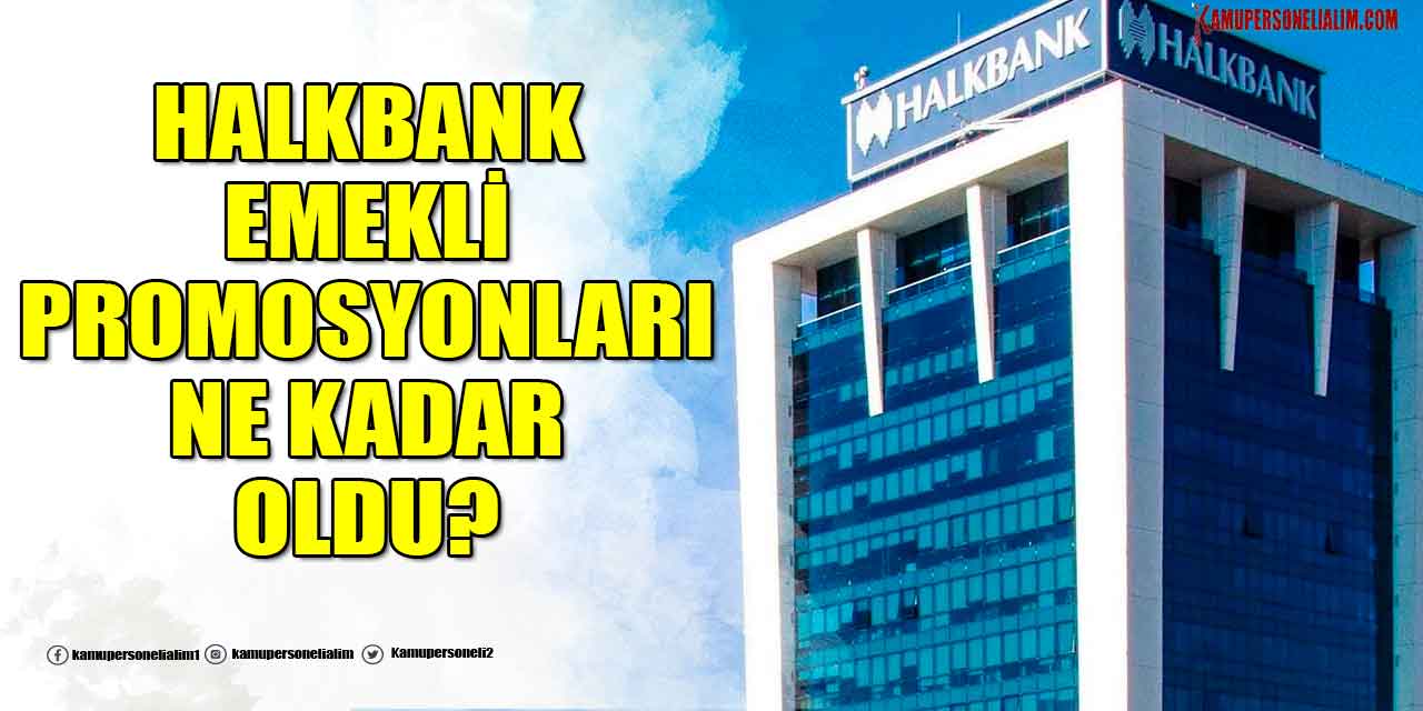 Halkbank Emekli Promosyonu Ne Kadar Oldu?