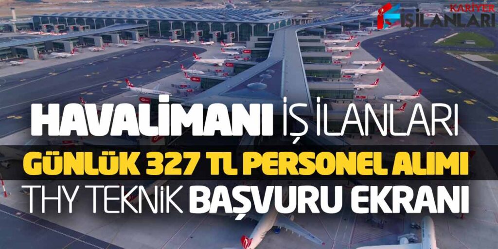 Havalimanı İş İlanları Günlük 327 TL Personel Alımı! THY Teknik Başvuru Ekranı