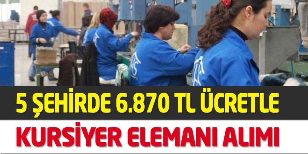 İŞKUR 2023 5 Şehirde İşbaşı Programında 6.870 TL Ücretle Eleman Alımı