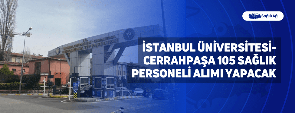 İstanbul Üniversitesi-Cerrahpaşa 105 Sağlık Personeli Alımı Yapacak