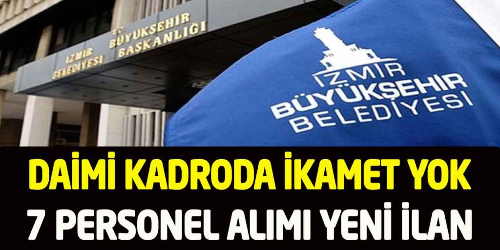 İzmir İZELMAN İkamet ve Üst Yaş Şartsız 7 Personel Alımı Yeni İlan