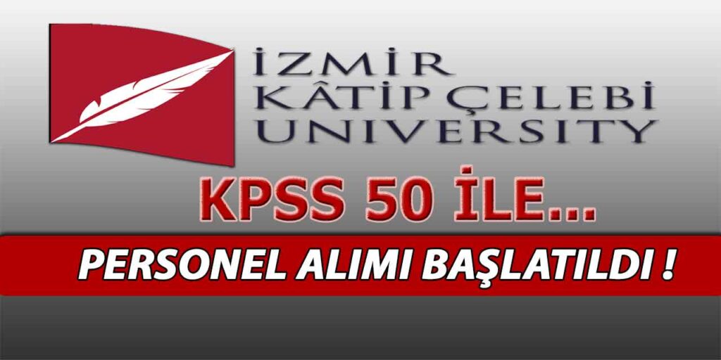 İzmir Katip Çelebi Üniversitesi KPSS 50 ile Personel Alımı Başlattı