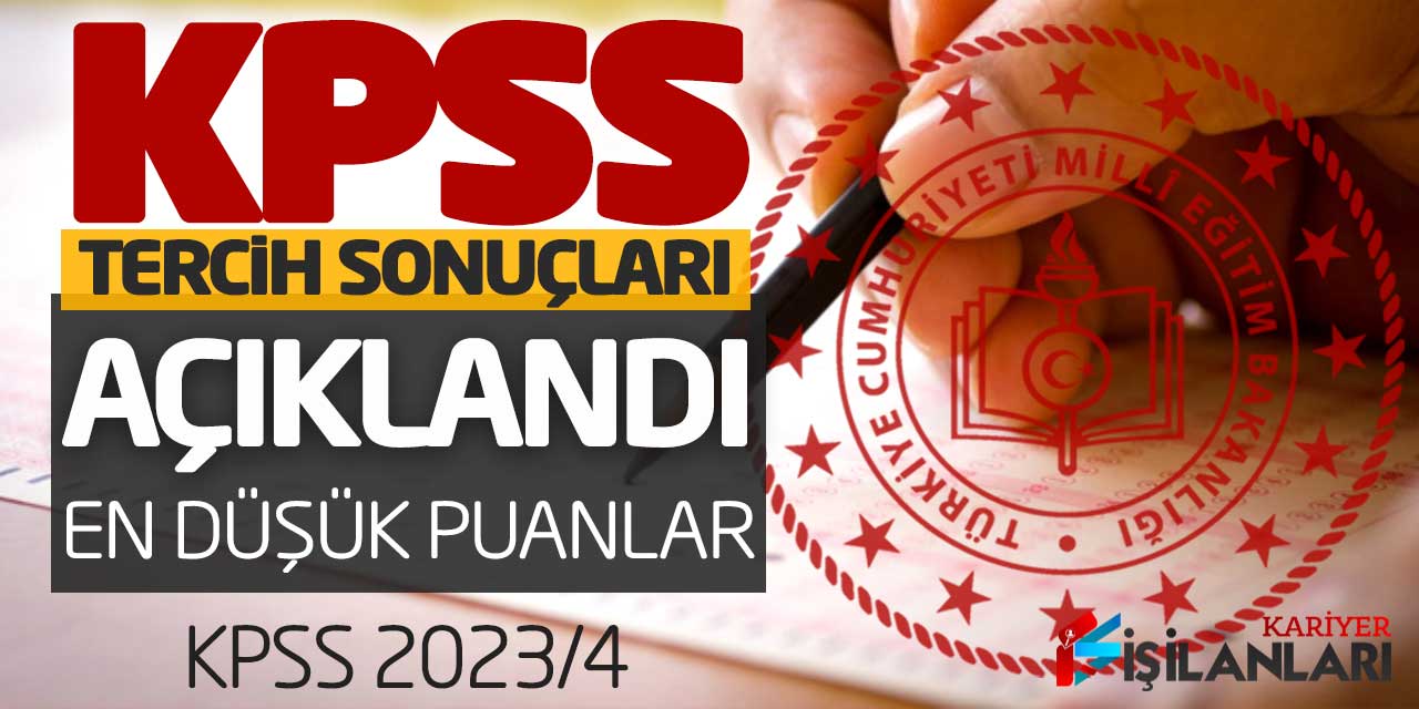 KPSS 2023/4 Tercih Sonuçları Açıklandı! Branşlar Bazında En Düşük Tüm Puanlar