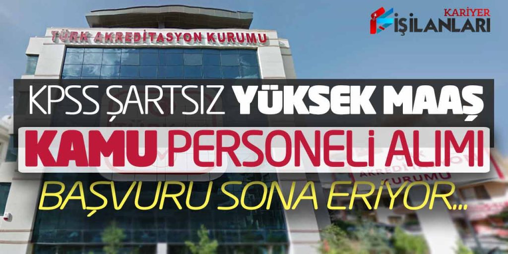 KPSS Şartsız Yüksek Maaşlarla Kamu Personeli Alımı! Güncel Başvuru Sona Eriyor