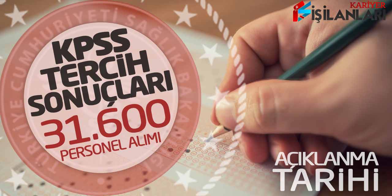 KPSS Tercih Sonuçları! Sağlık Bakanlığı 31.600 Personel Alımı Açıklanma Tarihi