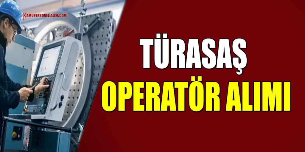 Kamu İşçi Alım İlanları! TÜRASAŞ Operatör Alımı