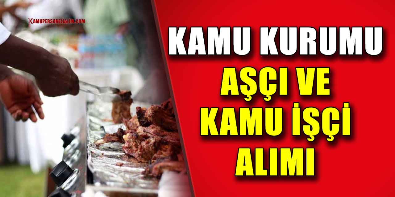 Kamu Kurumu 17 Aşçı ve Kamu işçi Alımı