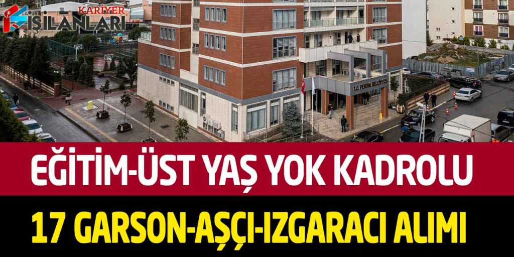Kamu Kurumu Eğitim-Üst Yaş Yok Kadrolu 17 Aşçı-Garson-Izgaracı Alımı