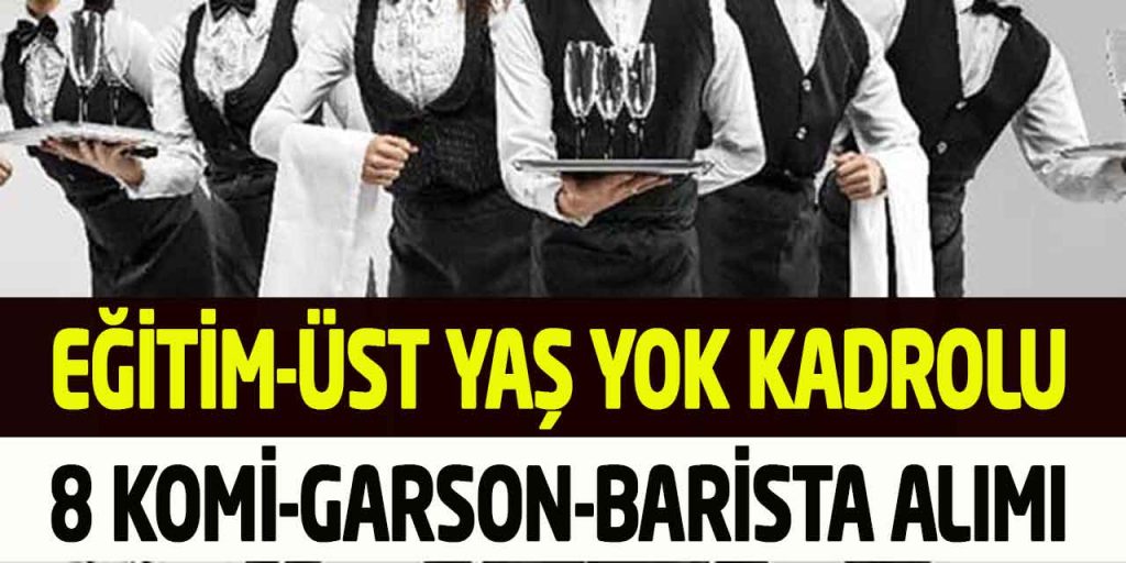 Kamuya Eğitim-Üst Yaş Yok Kadrolu 8 Garson-Komi-Barista Alımı