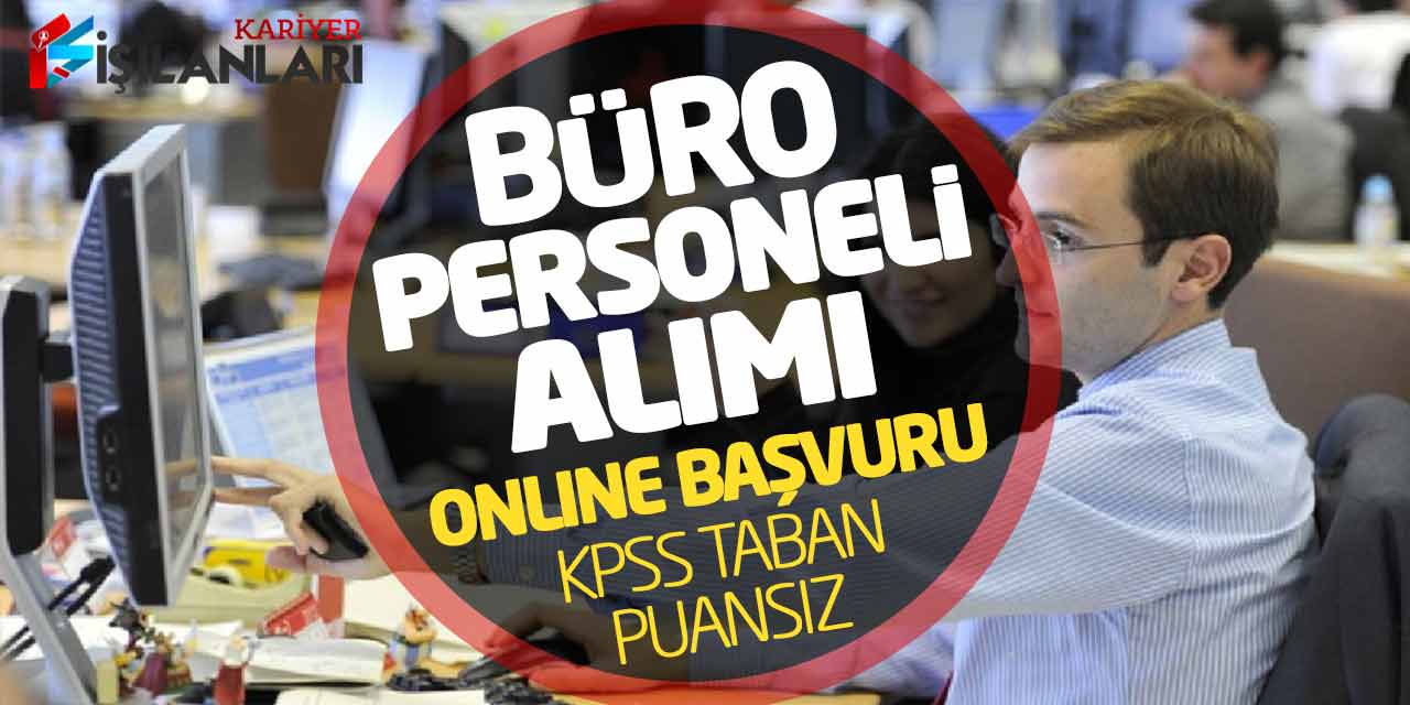 Kamuya Güncel Büro Personeli Alımı Online Başvuru Alınıyor (KPSS Taban Puansız)