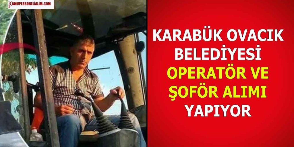Karabük Ovacık Belediyesi KPSS Şartsız Operatör ve Şoför Alımı Yapıyor